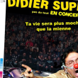 Concert ET SI DIDIER SUPER ETAIT LA REINCARNATION DU CHRIST? Concert ET SI DIDIER SUPER ETAIT LA REINCARNATION DU CHRIST?