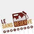 LE SANS RESERVE, P&eacute;rigueux : programmation, billet, place, infos