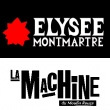 ELYSEE MONTMARTRE + LA MACHINE, Paris : programmation, billet, place, infos