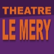 THEATRE LE MERY, PARIS : programmation, billet, place, infos